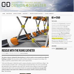 Rescue with The Ruins Catheter : Design for disaster – aid, victims, information, communication, knowledge, experiences, ideas, projects