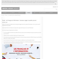 Etude - Les Français et l’information : nouveaux usages, nouvelles sources - Dentsu Aegis Network - Groupe de communication