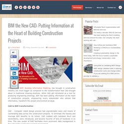 BIM the New CAD; Putting Information at the Heart of Building Construction Projects