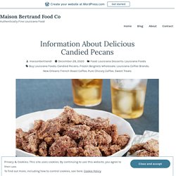 Information About Delicious Candied Pecans – Maison Bertrand Food Co