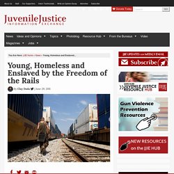 Young, Homeless and Enslaved by the Freedom of the Rails