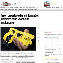 Décès après Taser: enquête sur un «homicide volontaire»