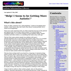 Autism Information Library: "Help! I Seem to be Getting More Autistic!"