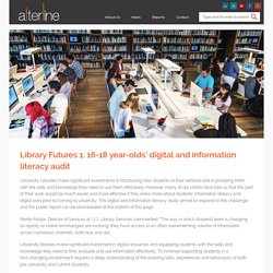 Library Futures 1: 16-18 year-olds’ digital and information literacy audit
