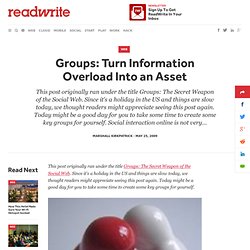 Groups: Turn Information Overload Into an Asset