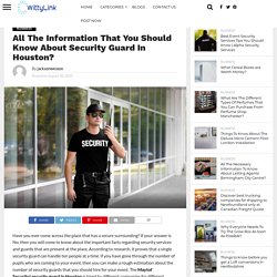 All The Information That You Should Know About Security Guard In Houston? - Free Blog Posting Website for SEO