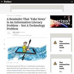 A Reminder That 'Fake News' Is An Information Literacy Problem - Not A Technology Problem