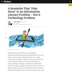 A Reminder That 'Fake News' Is An Information Literacy Problem - Not A Technology Problem