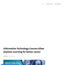 Information Technology Courses Allow Anytime Learning for better career