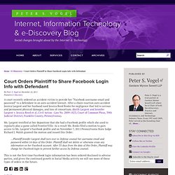 Court Orders Plaintiff to Share Facebook Login Info with Defendant : Vogel Internet, Information Technology and e-Discovery Blog