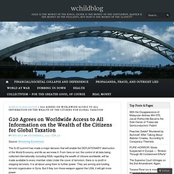 G20 Agrees on Worldwide Access to All Information on the Wealth of the Citizens for Global Taxation