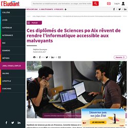 Ces diplômés de Sciences po Aix rêvent de rendre l’informatique accessible aux malvoyants
