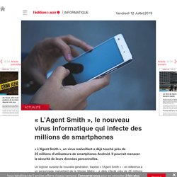 « L’Agent Smith », le nouveau virus informatique qui infecte des millions de smartphones