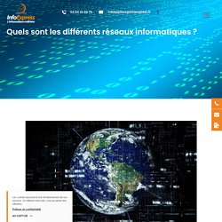 Quels sont les différents réseaux informatiques ? - Infogérance, maintenance parc informatique et admin réseau Marseille - Info Express