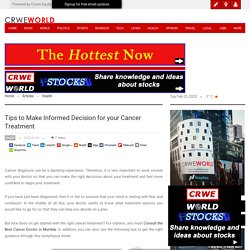 Tips To Make Informed Decision for your Cancer Treatment