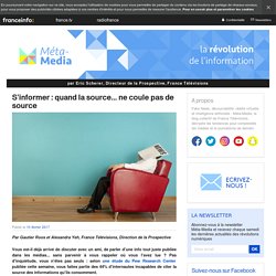 Méta-Média, 10 Février 2017/ S'informer : quand-la-source-ne-coule-pas-de-source
