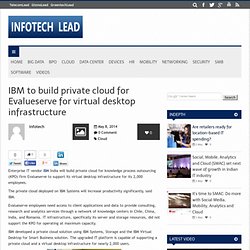 IBM to build private cloud for Evalueserve for virtual desktop infrastructure