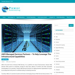 AWS Managed Services Partners - To Help Leverage The Infrastructural Capabilities - Web Power publishing