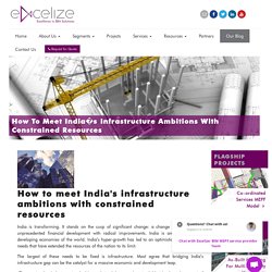 How to meet India s infrastructure ambitions with constrained resources