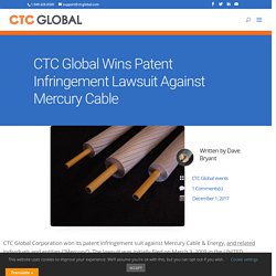 CTC Global wins patent infringement suit against Mercury Cable & Energy