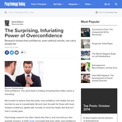 The Surprising, Infuriating Power of Overconfidence
