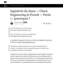 Ingénierie du chaos — Chaos Engineering in French — Partie 1 : (pour)quoi ?