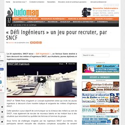 « Défi Ingénieurs » un jeu pour recruter, par SNCF