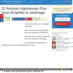 23 Astuces Ingénieuses Pour Vous Simplifier le Jardinage.