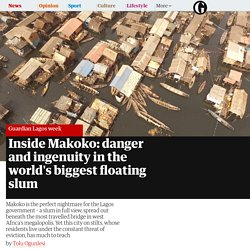 Inside Makoko: danger and ingenuity in the world's biggest floating slum