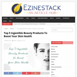 Top 5 Ingestible Beauty Products To Boost Your Skin Health