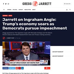 Jarrett on Ingraham Angle: Trump's economy soars as Democrats pursue impeachment - Gregg Jarrett