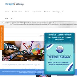 Cuatro ingredientes para la educación del Siglo XXI - The Flipped Classroom