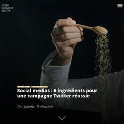 Social medias : 6 ingrédients pour une campagne Twitter réussie