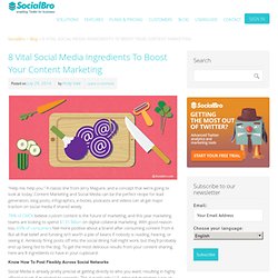 8 Vital Social Media Ingredients To Boost Your Content Marketing