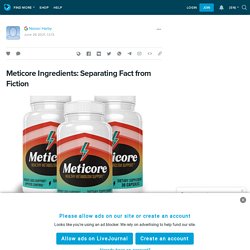 Meticore Ingredients: Separating Fact from Fiction: ext_5696091 — LiveJournal