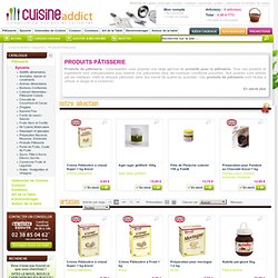 Produits Pâtisserie - Produits & ingrédients pour pâtisseries, épicerie cuisine vente achat acheter