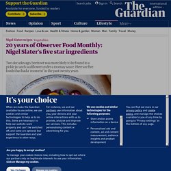 20 years of Observer Food Monthly: Nigel Slater’s five star ingredients