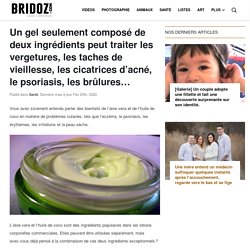 Un gel seulement composé de deux ingrédients peut traiter les vergetures, les taches de vieillesse, les cicatrices d’acné, le psoriasis, les brûlures...