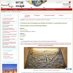 L'Homme de la Chapelle-aux-Saints (Corrèze) : la première preuve d'inhumation chez les Néandertaliens