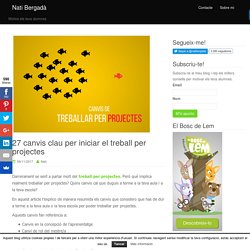27 canvis clau per iniciar el treball per projectes I natibergada.cat