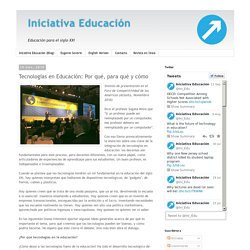 Iniciativa Educación: Tecnologías en Educación: Por qué, para qué y cómo