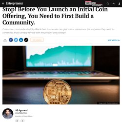 Stop! Before You Launch an Initial Coin Offering, You Need to First Build a Community.