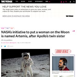 NASA’s initiative to put a woman on the Moon is named Artemis, after Apollo’s twin sister
