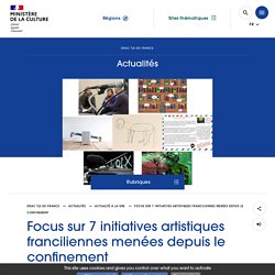 Focus sur 7 initiatives artistiques franciliennes menées depuis le confinement