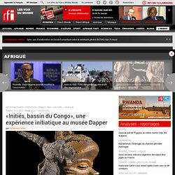 «Initiés, bassin du Congo», une expérience initiatique au musée Dapper - Culture