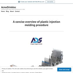 A concise overview of plastic injection molding procedure – AcmeDrinktec
