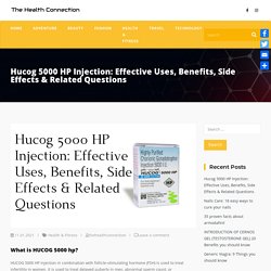 Hucog 5000 HP Injection: Effective Uses, Benefits, Side Effects & Related Questions - The Health Connection