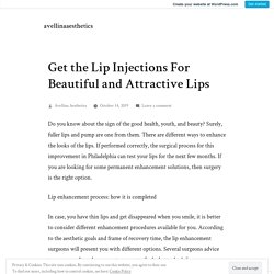 Get the Lip Injections For Beautiful and Attractive Lips – avellinaaesthetics