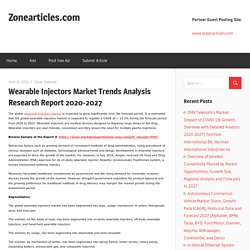 Wearable Injectors Market Trends Analysis Research Report 2020-2027 – Zonearticles.com