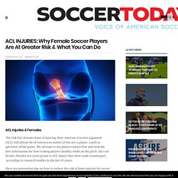 ACL INJURIES: Why Female Soccer Players Are At Greater Risk & What You Can Do